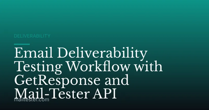 Email Deliverability Testing Workflow with GetResponse and Mail-Tester API