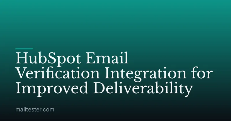 HubSpot Email Verification Integration for Improved Deliverability