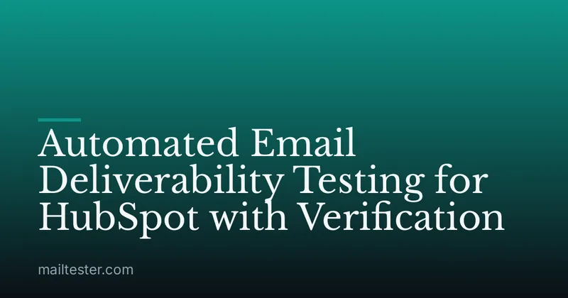 Automated Email Deliverability Testing for HubSpot with Verification