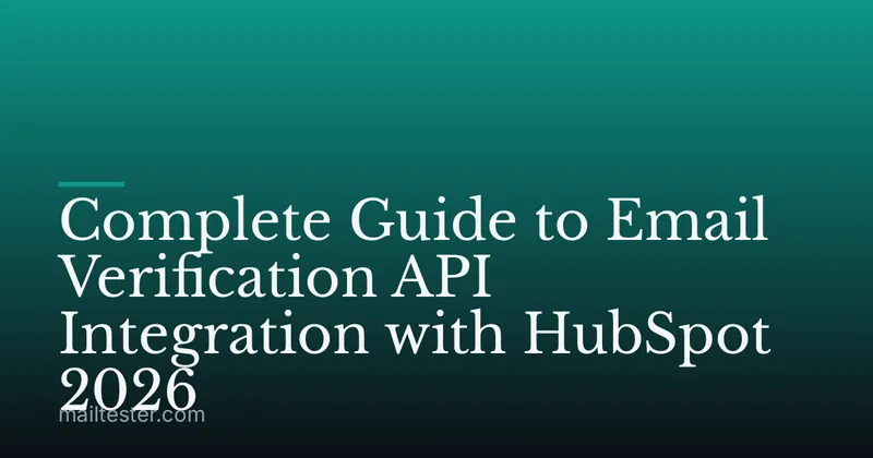 Complete Guide to Email Verification API Integration with HubSpot 2026