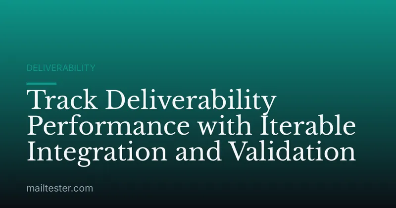 Track Deliverability Performance with Iterable Integration and Validation