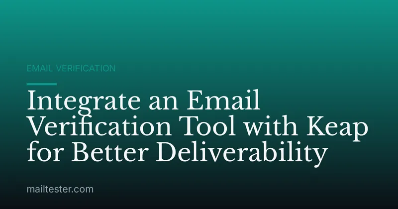 Integrate an Email Verification Tool with Keap for Better Deliverability
