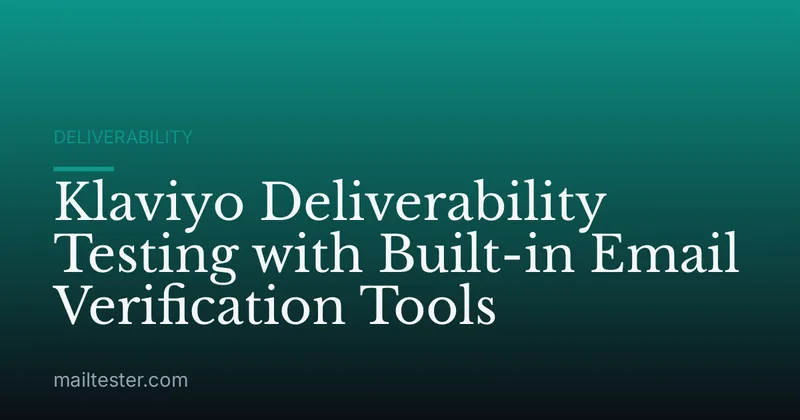 Klaviyo Deliverability Testing with Built-in Email Verification Tools
