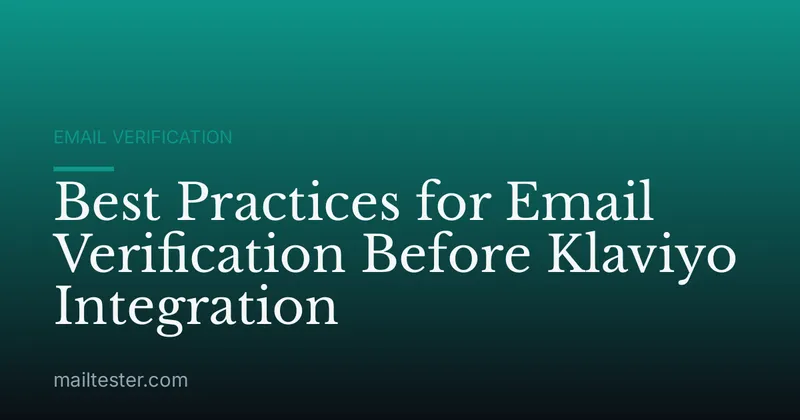 Best Practices for Email Verification Before Klaviyo Integration
