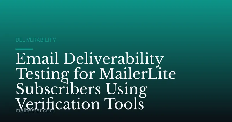 Email Deliverability Testing for MailerLite Subscribers Using Verification Tools