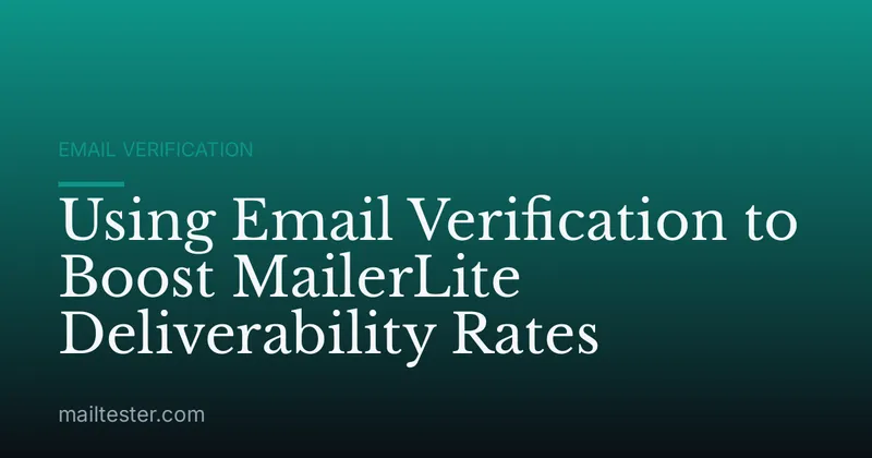 Using Email Verification to Boost MailerLite Deliverability Rates