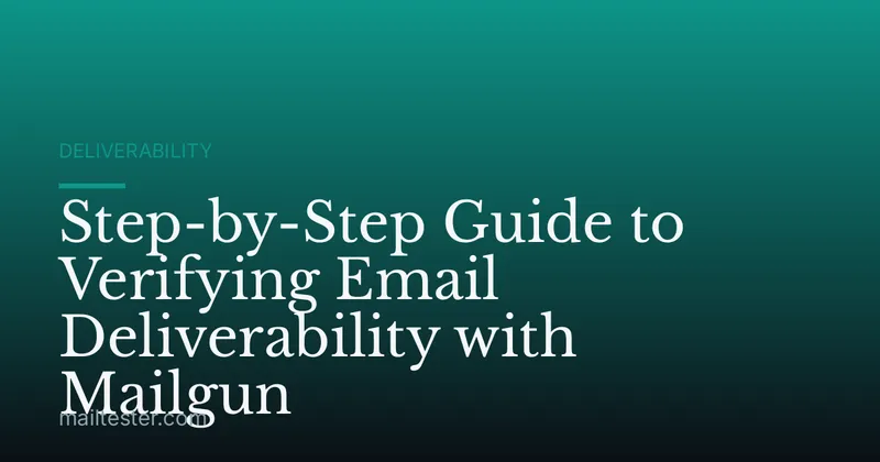 Step-by-Step Guide to Verifying Email Deliverability with Mailgun