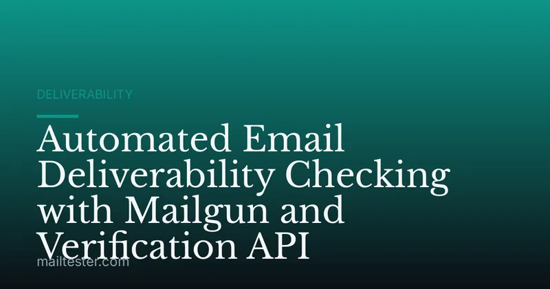 Automated Email Deliverability Checking with Mailgun and Verification API