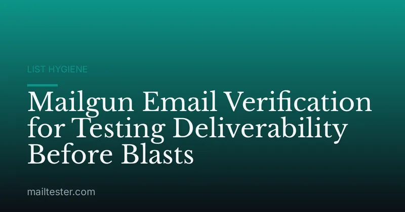 Mailgun Email Verification for Testing Deliverability Before Blasts