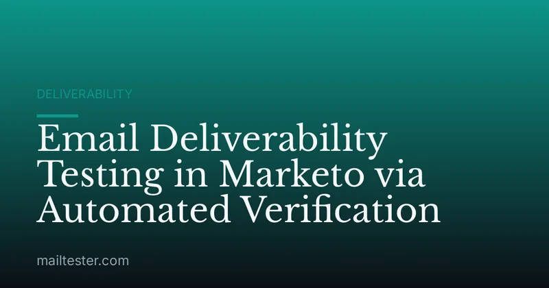 Email Deliverability Testing in Marketo via Automated Verification