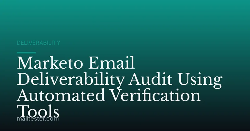 Marketo Email Deliverability Audit Using Automated Verification Tools