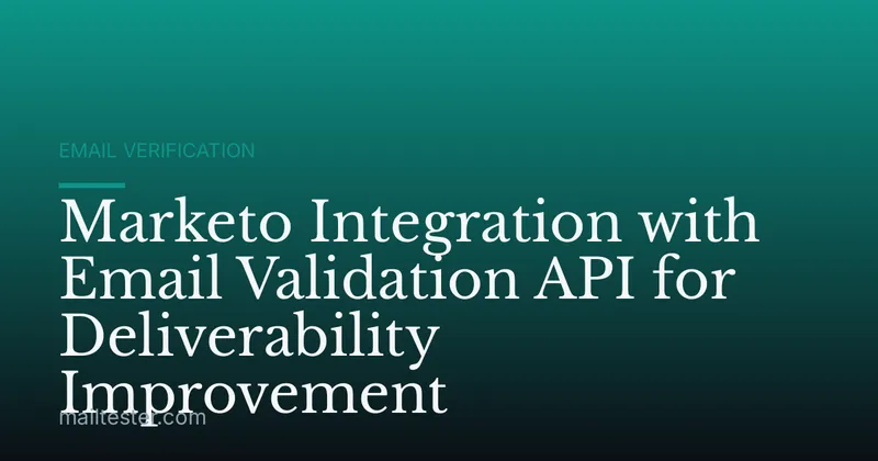 Marketo Integration with Email Validation API for Deliverability Improvement