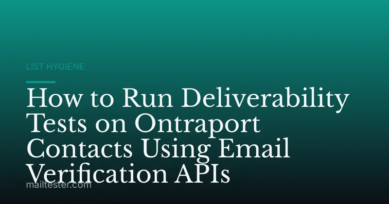How to Run Deliverability Tests on Ontraport Contacts Using Email Verification APIs