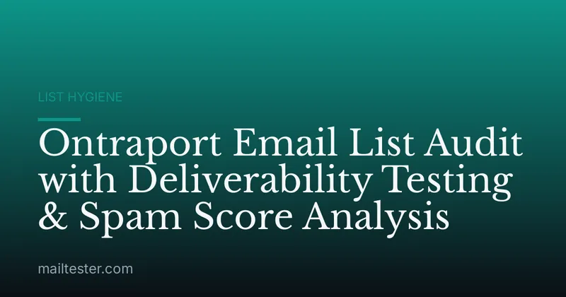 Ontraport Email List Audit with Deliverability Testing & Spam Score Analysis