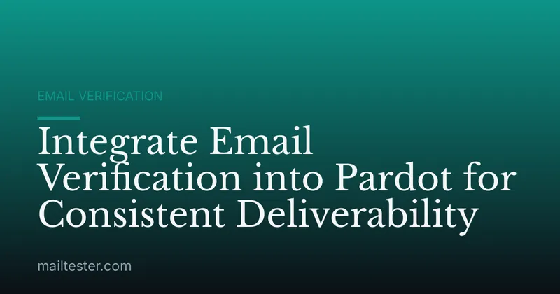 Integrate Email Verification into Pardot for Consistent Deliverability