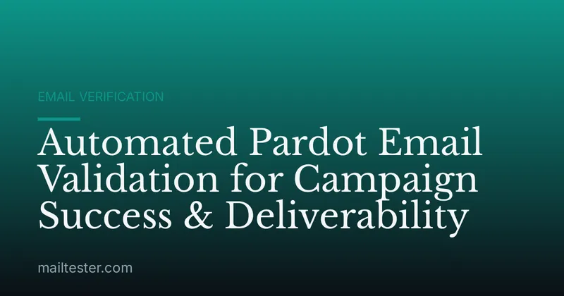Automated Pardot Email Validation for Campaign Success & Deliverability