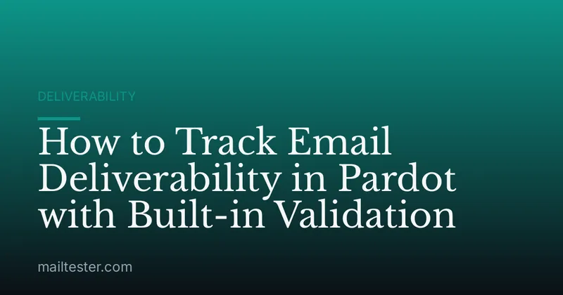 How to Track Email Deliverability in Pardot with Built-in Validation