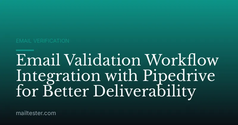 Email Validation Workflow Integration with Pipedrive for Better Deliverability