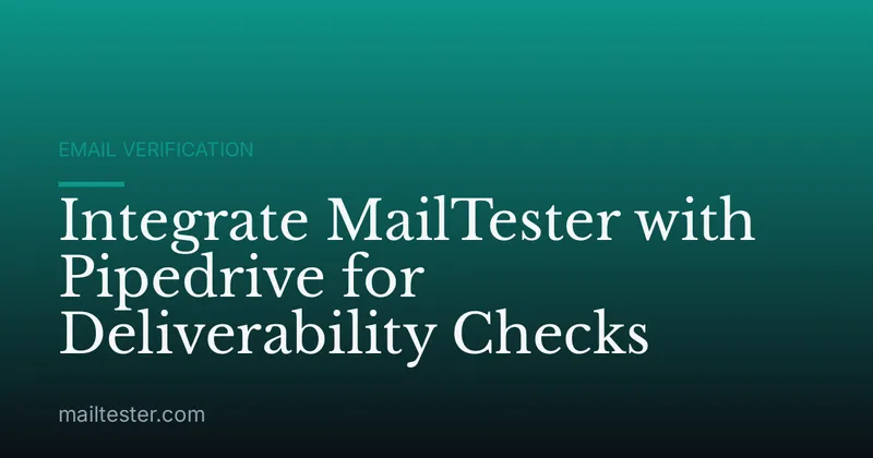 Integrate MailTester with Pipedrive for Deliverability Checks