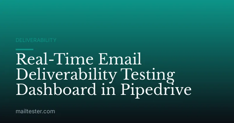 Real-Time Email Deliverability Testing Dashboard in Pipedrive