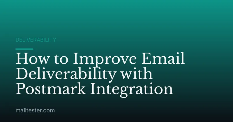 How to Improve Email Deliverability with Postmark Integration
