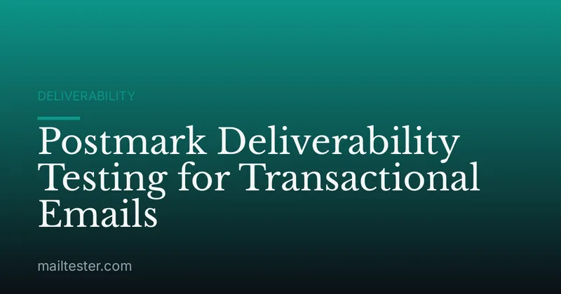 Postmark Deliverability Testing for Transactional Emails