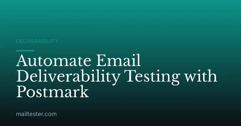 Automate Email Deliverability Testing with Postmark