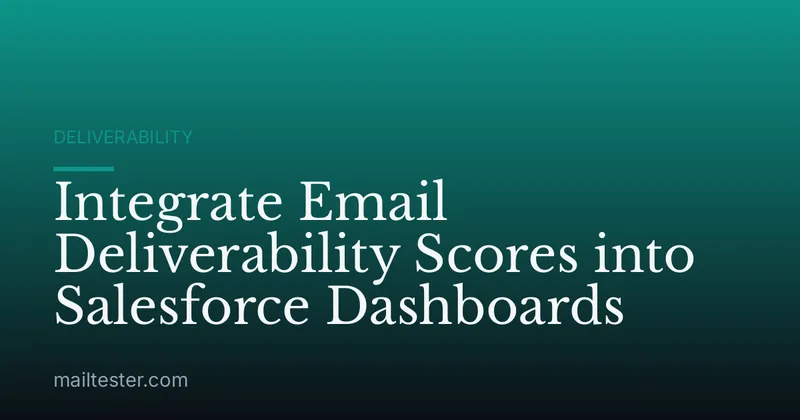 Integrate Email Deliverability Scores into Salesforce Dashboards