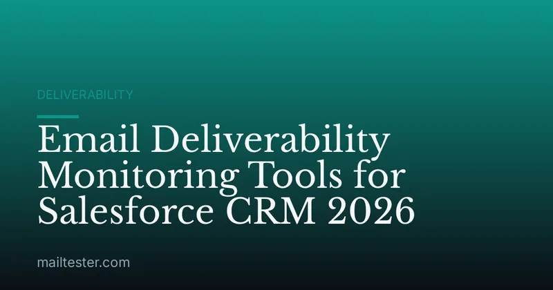 Email Deliverability Monitoring Tools for Salesforce CRM 2026