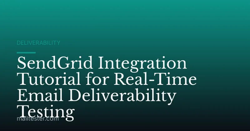 SendGrid Integration Tutorial for Real-Time Email Deliverability Testing