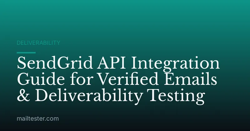 SendGrid API Integration Guide for Verified Emails & Deliverability Testing