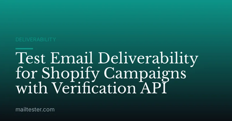Test Email Deliverability for Shopify Campaigns with Verification API