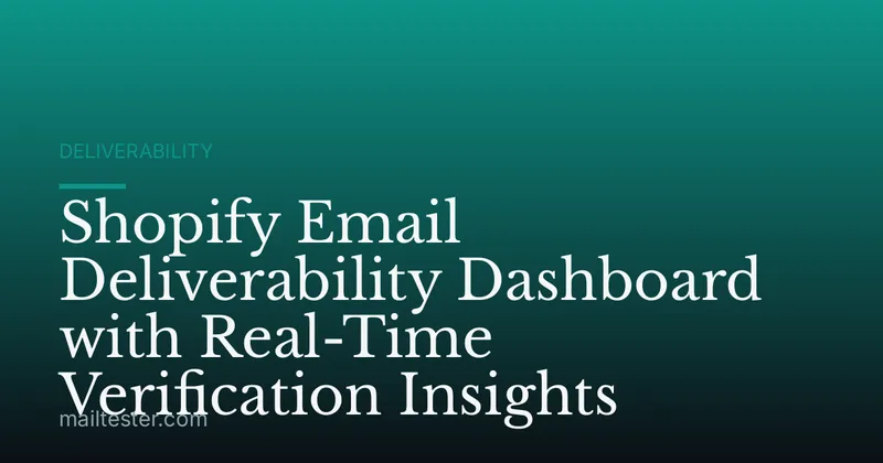Shopify Email Deliverability Dashboard with Real-Time Verification Insights