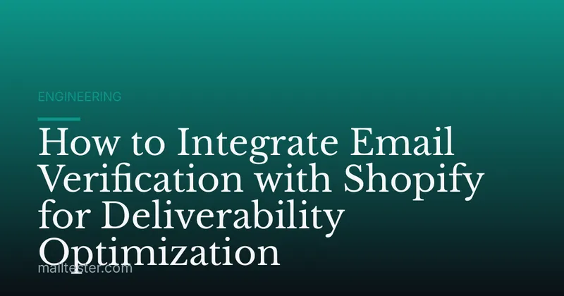 How to Integrate Email Verification with Shopify for Deliverability Optimization