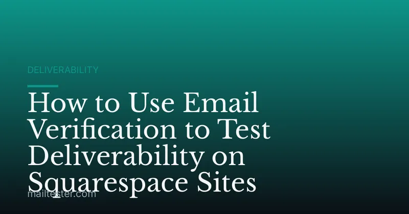 How to Use Email Verification to Test Deliverability on Squarespace Sites