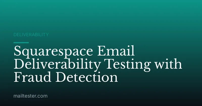 Squarespace Email Deliverability Testing with Fraud Detection