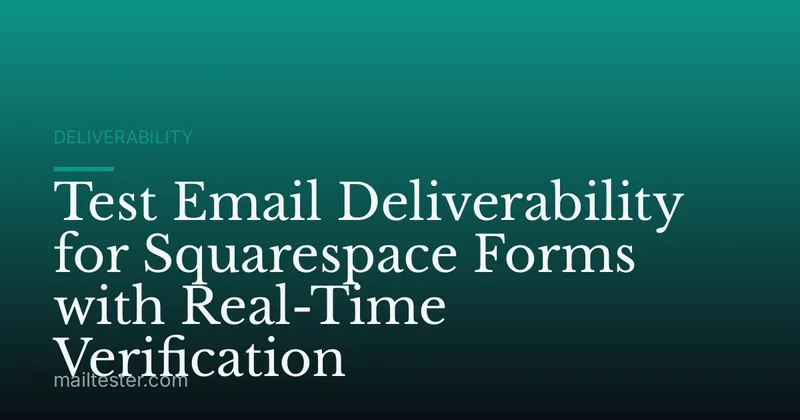 Test Email Deliverability for Squarespace Forms with Real-Time Verification