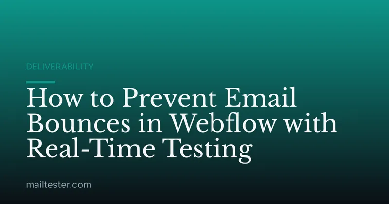 How to Prevent Email Bounces in Webflow with Real-Time Testing