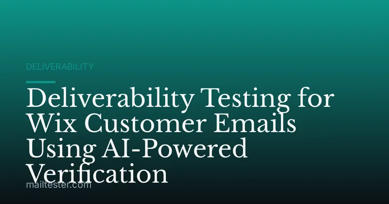 Deliverability Testing for Wix Customer Emails Using AI-Powered Verification