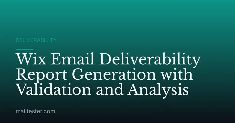 Wix Email Deliverability Report Generation with Validation and Analysis