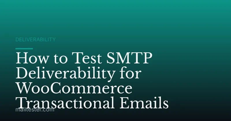 How to Test SMTP Deliverability for WooCommerce Transactional Emails