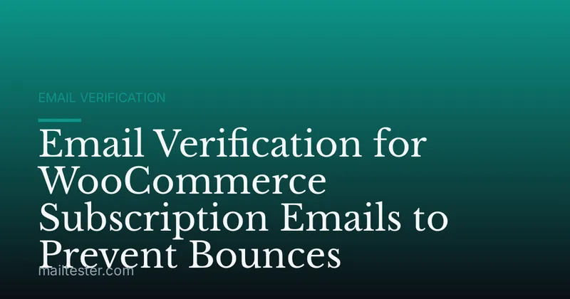 Email Verification for WooCommerce Subscription Emails to Prevent Bounces