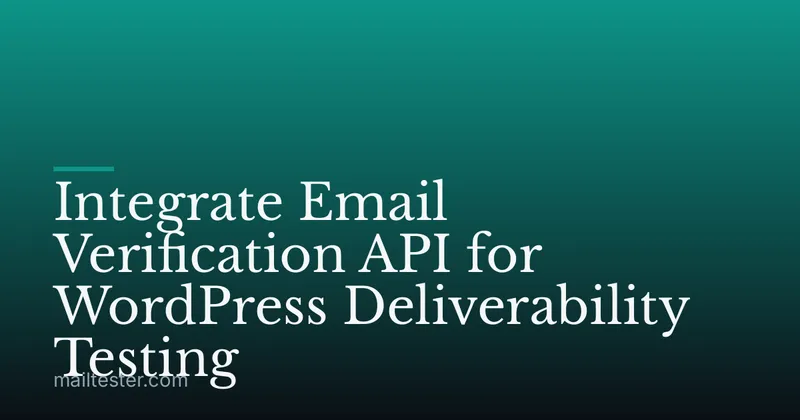 Integrate Email Verification API for WordPress Deliverability Testing