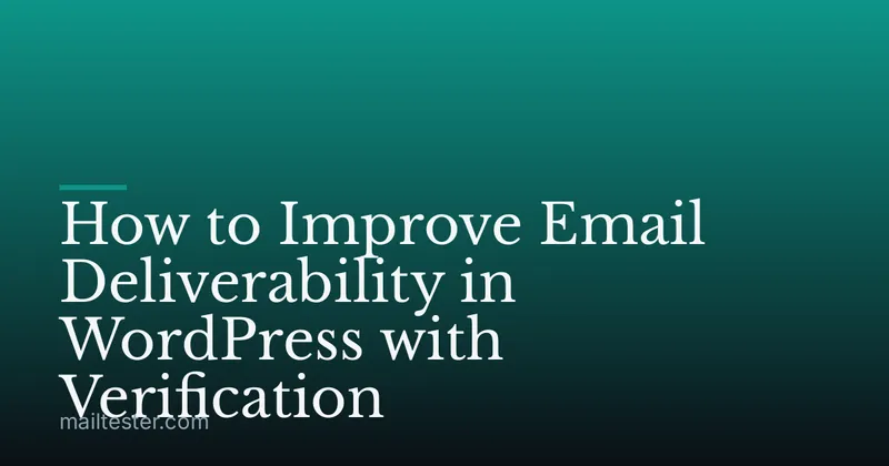 How to Improve Email Deliverability in WordPress with Verification