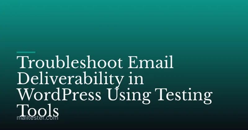 Troubleshoot Email Deliverability in WordPress Using Testing Tools