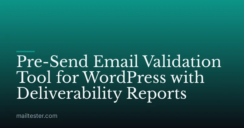 Pre-Send Email Validation Tool for WordPress with Deliverability Reports