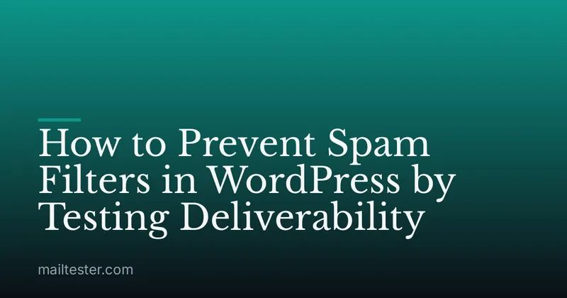 How to Prevent Spam Filters in WordPress by Testing Deliverability