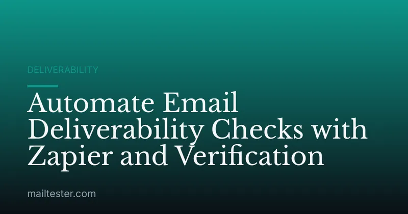 Automate Email Deliverability Checks with Zapier and Verification
