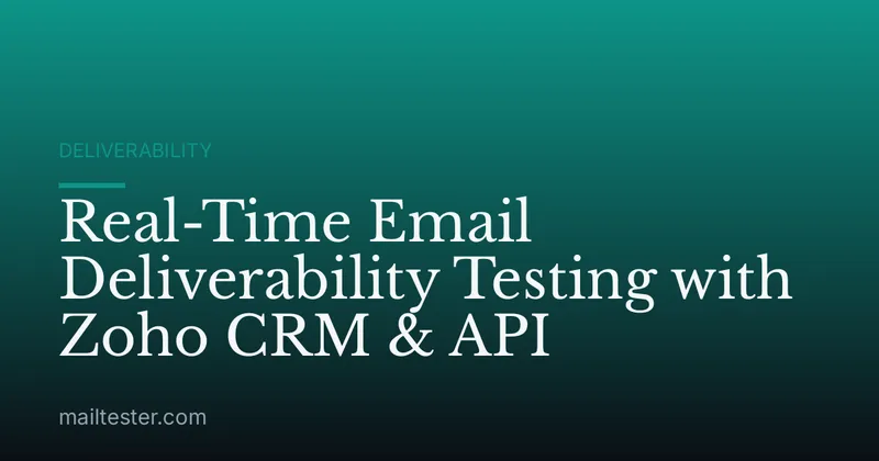 Real-Time Email Deliverability Testing with Zoho CRM & API