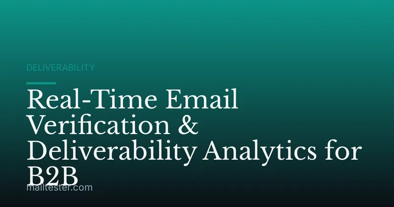 Real-Time Email Verification & Deliverability Analytics for B2B